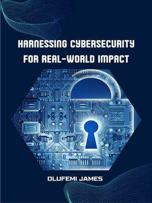 cover image of Harnessing Cybersecurity for Real-World Impact